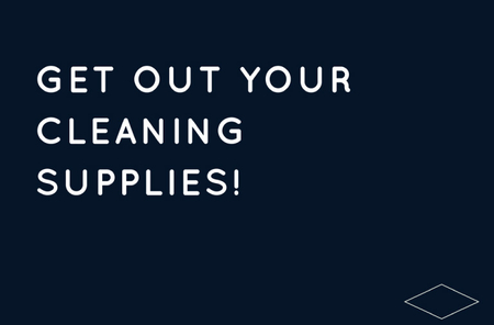 Get Out Your Cleaning Supplies!