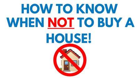 How To Know When NOT To Buy A House! 