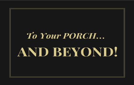 To Your Porch… AND BEYOND!