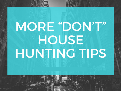 “Don’t” House Hunting Tips