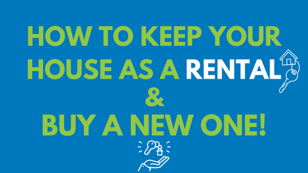 Keep Your Home As A Rental & Buy A New One! (Real Estate Investing) 