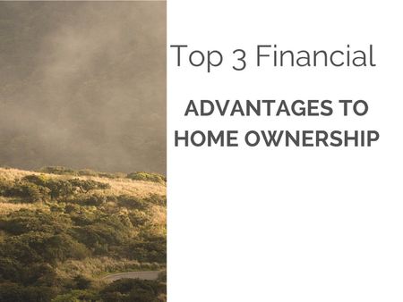 Top 3 Financial Advantages To Home Ownership