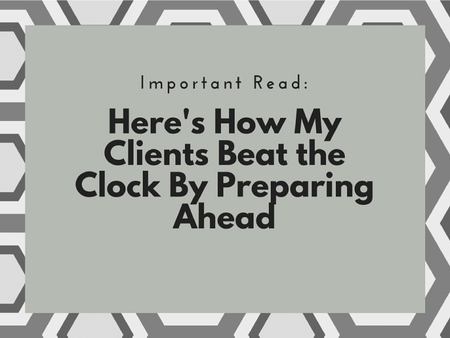 Here’s How My Clients Beat The Clock By Preparing Ahead