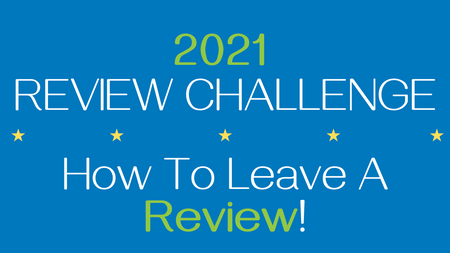 How to Leave A Review For Our 2021 Review Challenge!