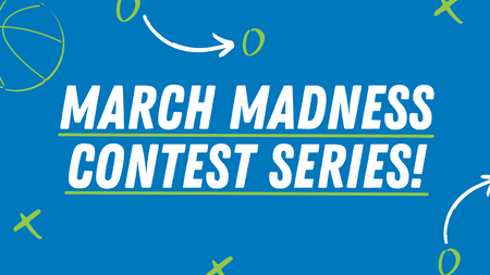 March Madness Contest Series!