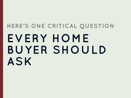 Here’s One Critical Question Every Home Buyer Should Ask